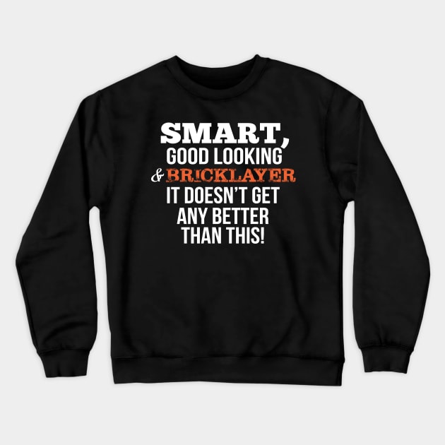 Bricklayer Funny Gift - Smart,Good Looking Crewneck Sweatshirt by divawaddle